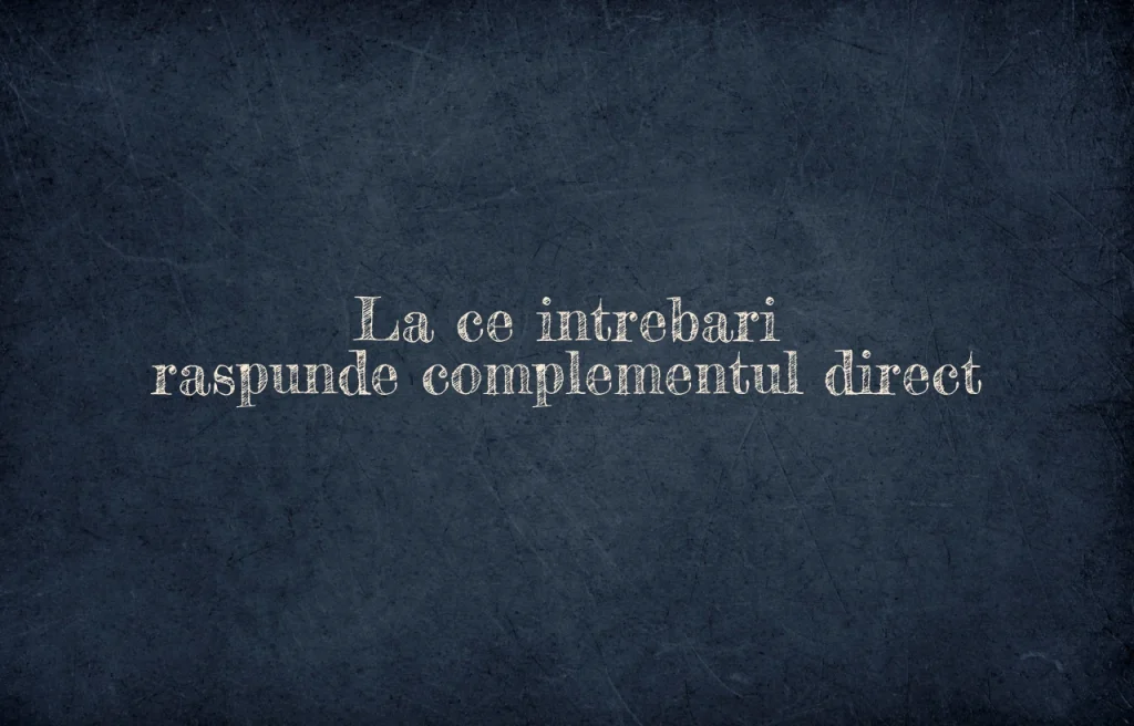 la ce intrebari raspunde complementul direct