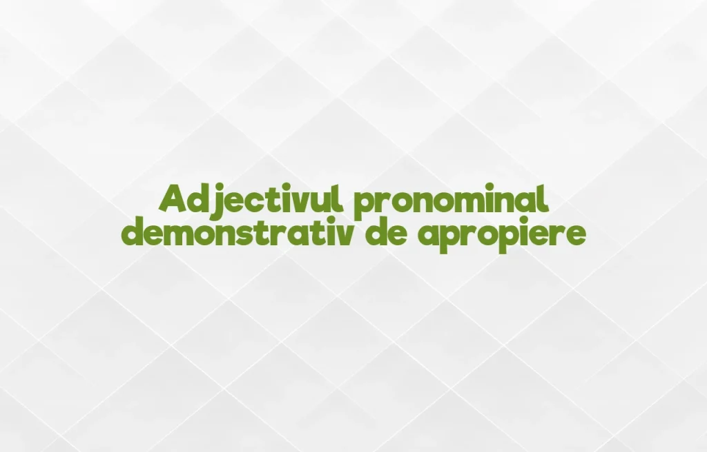 djectiv pronominal demonstrativ de apropiere