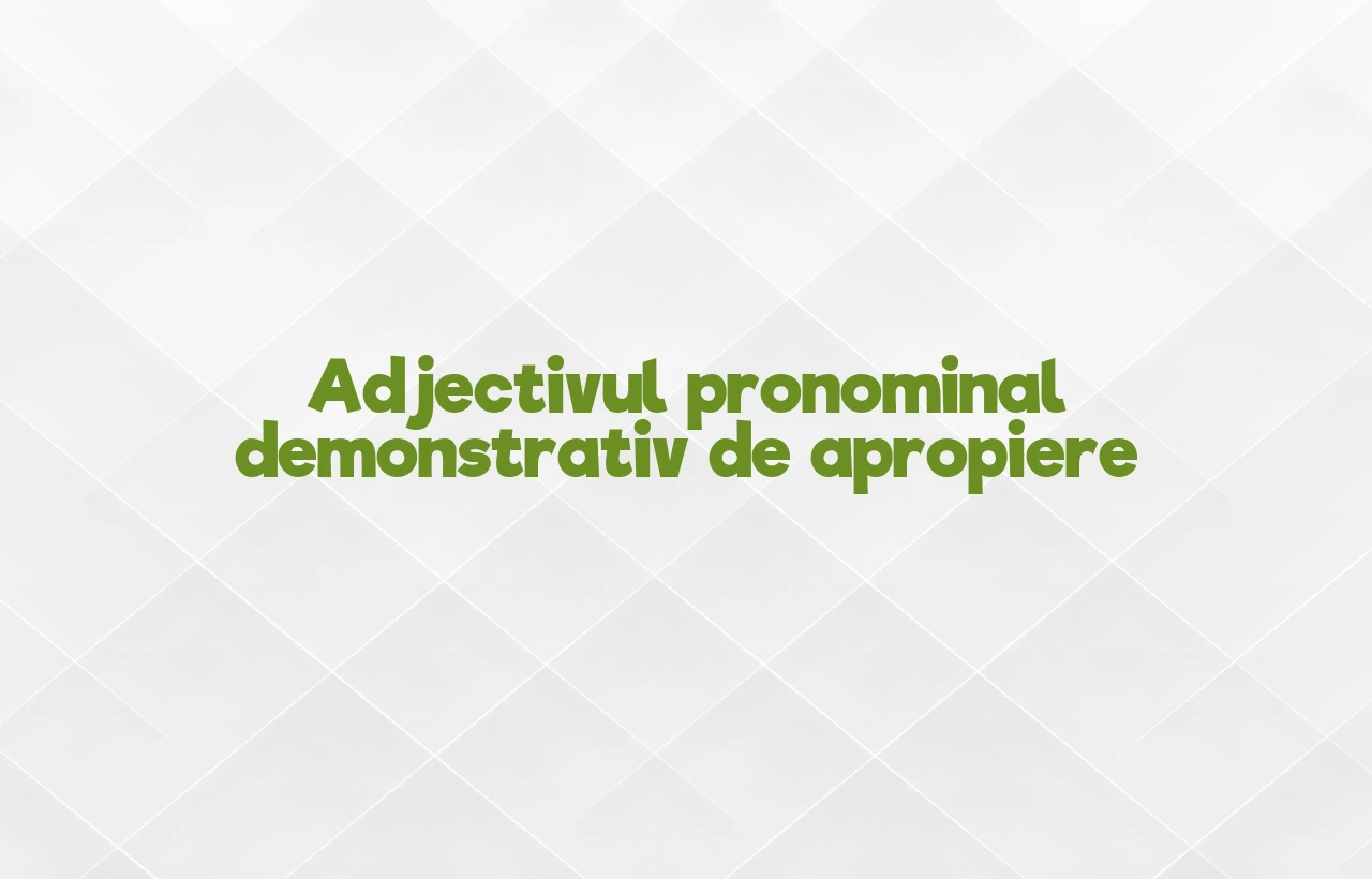 djectiv pronominal demonstrativ de apropiere