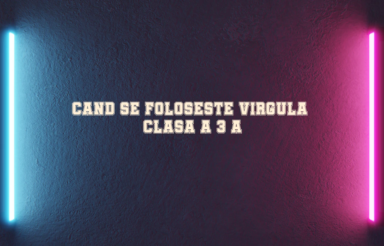 cand se foloseste virgula clasa 3