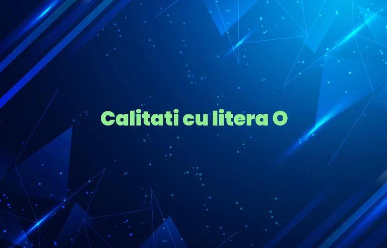 calitati cu litera o