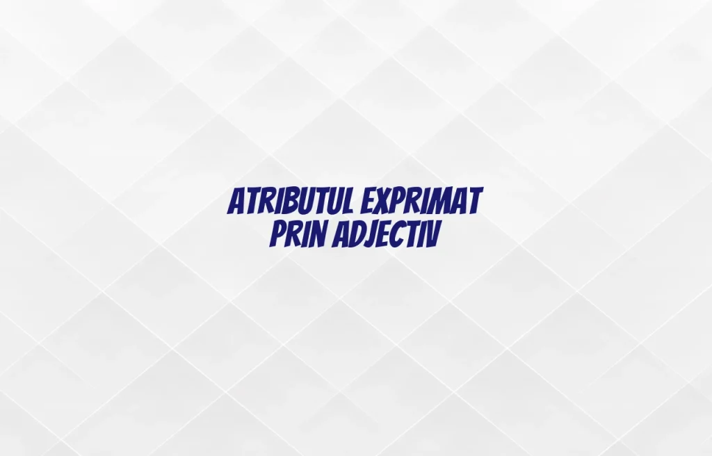 atribut exprimat prin adjectiv