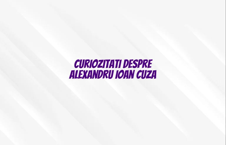 curiozitati despre alexandru ioan cuza