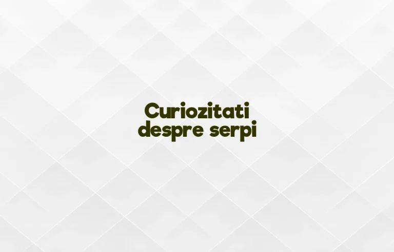 curiozitati despre serpi