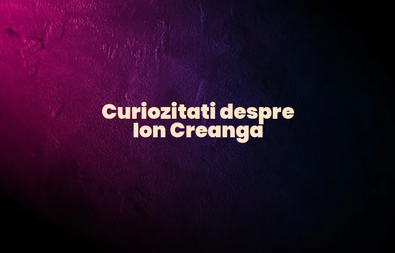 curiozitati despre ion creanga