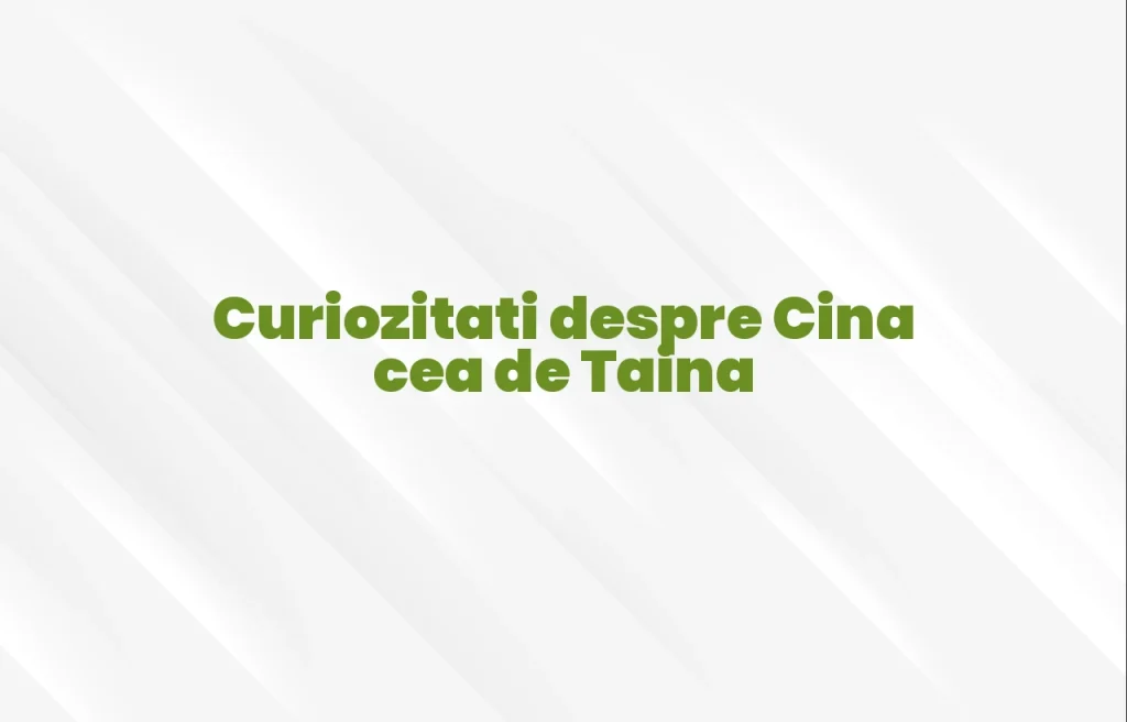 curiozitati despre cina cea de taina