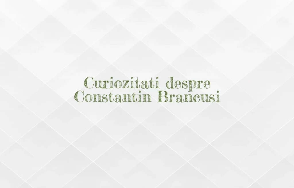 curiozitati despre constantin brancusi
