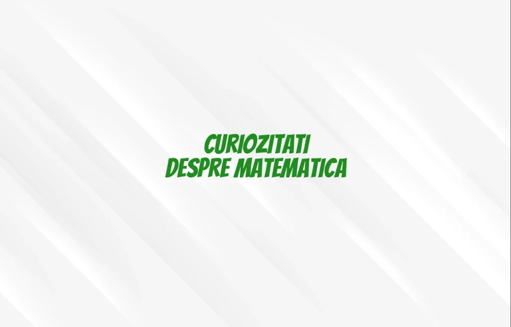 curiozitati despre matematica