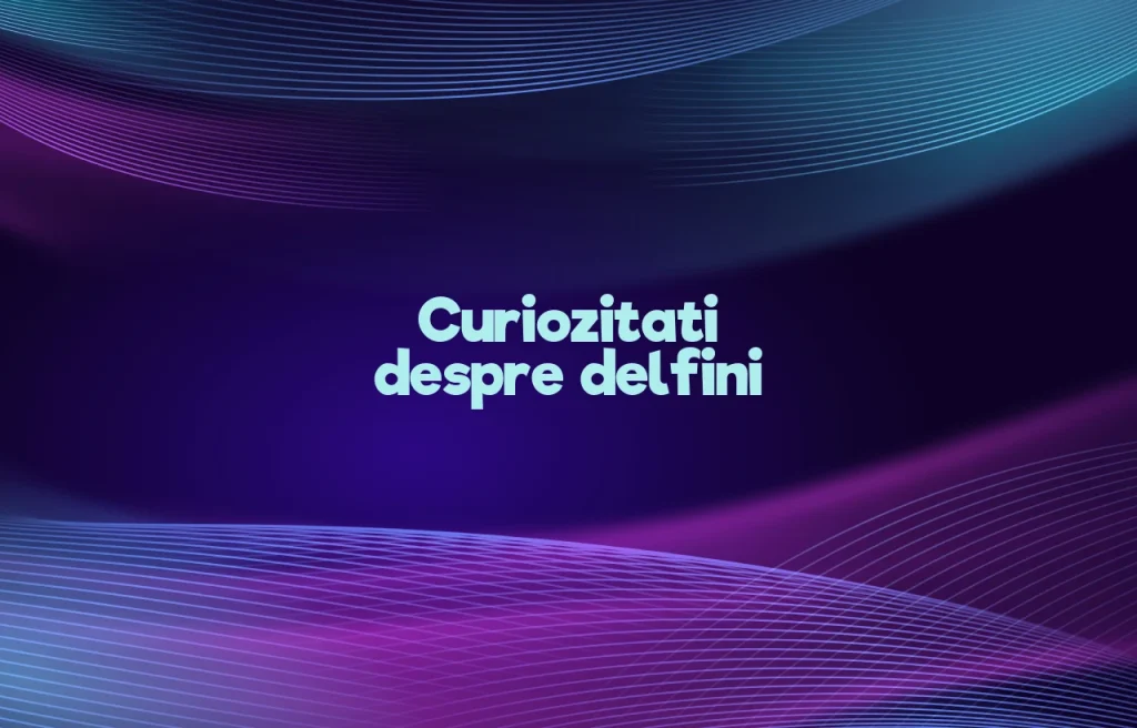 curiozitati despre delfini