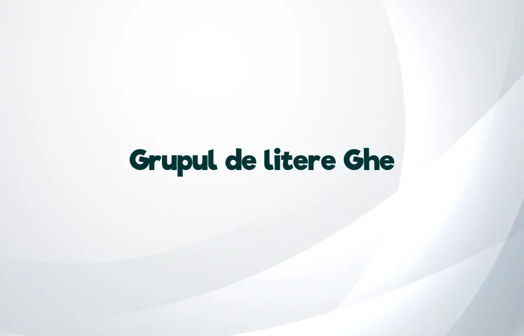 grupul de litere ghe