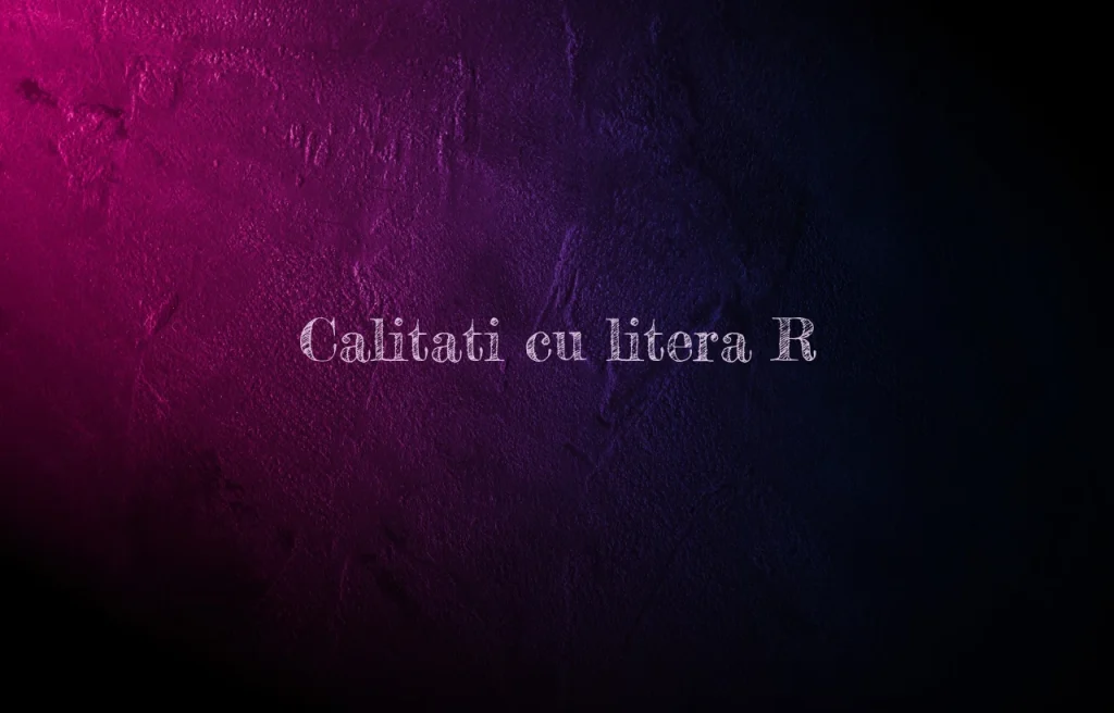 calitati cu litera r
