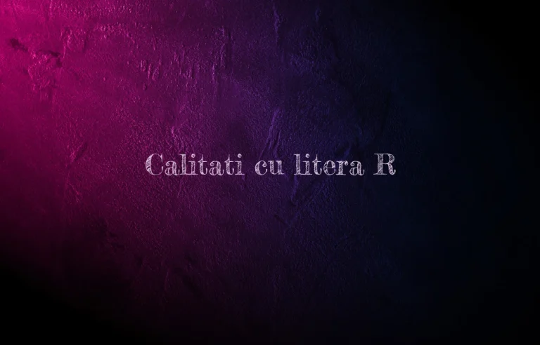calitati cu litera r