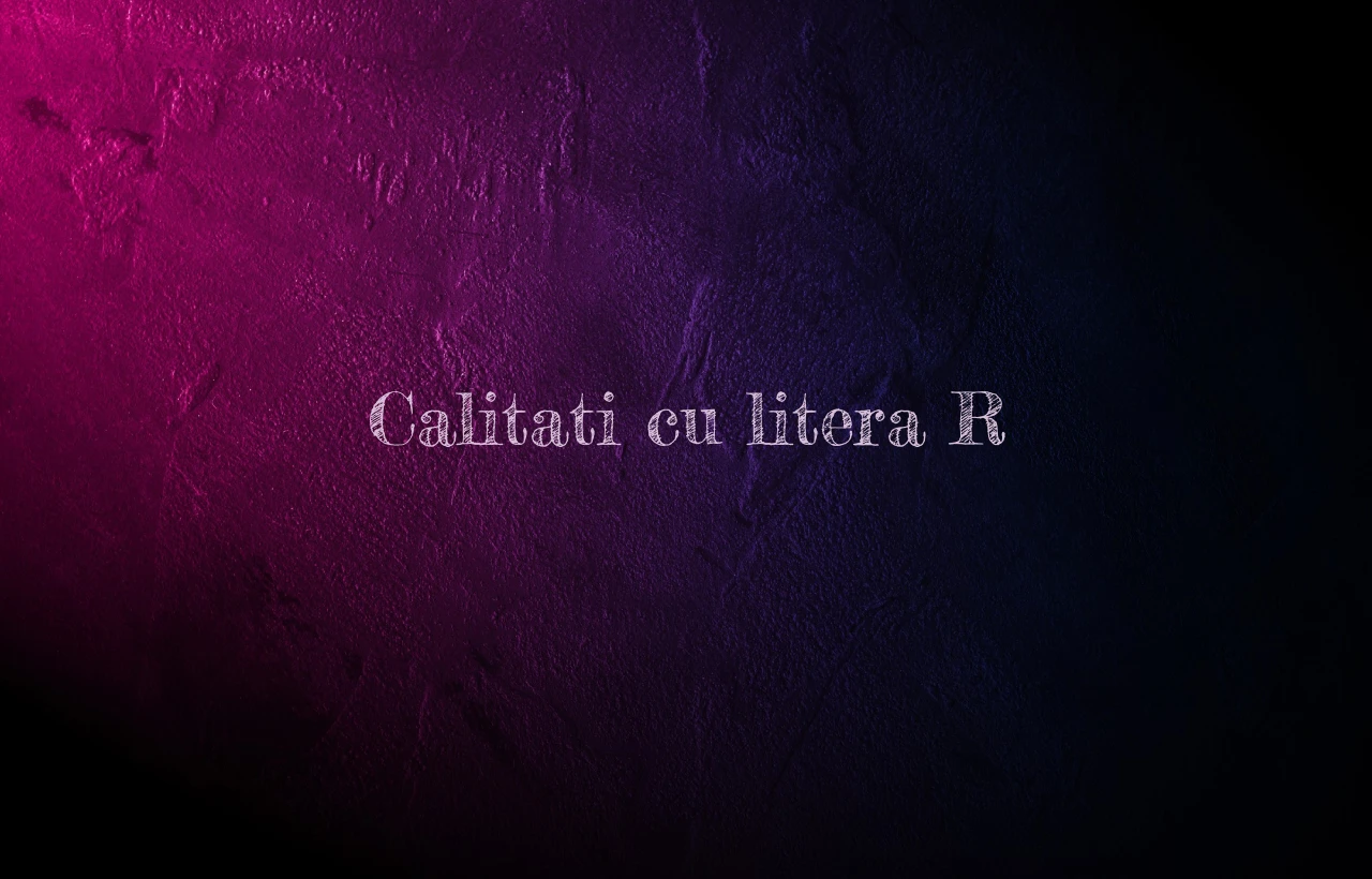 calitati cu litera r