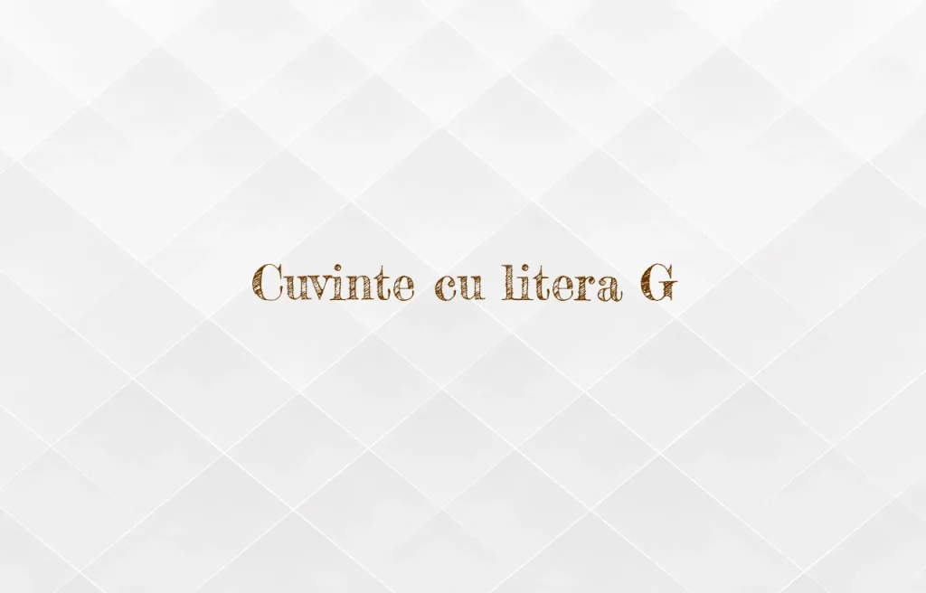 cuvinte cu litera g