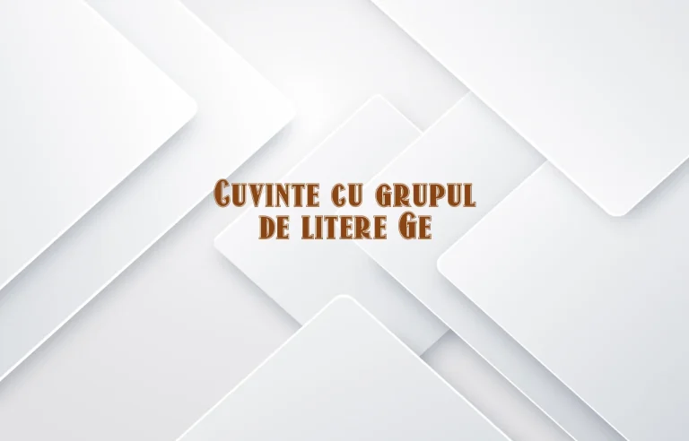 cuvinte cu grupul de litere ge