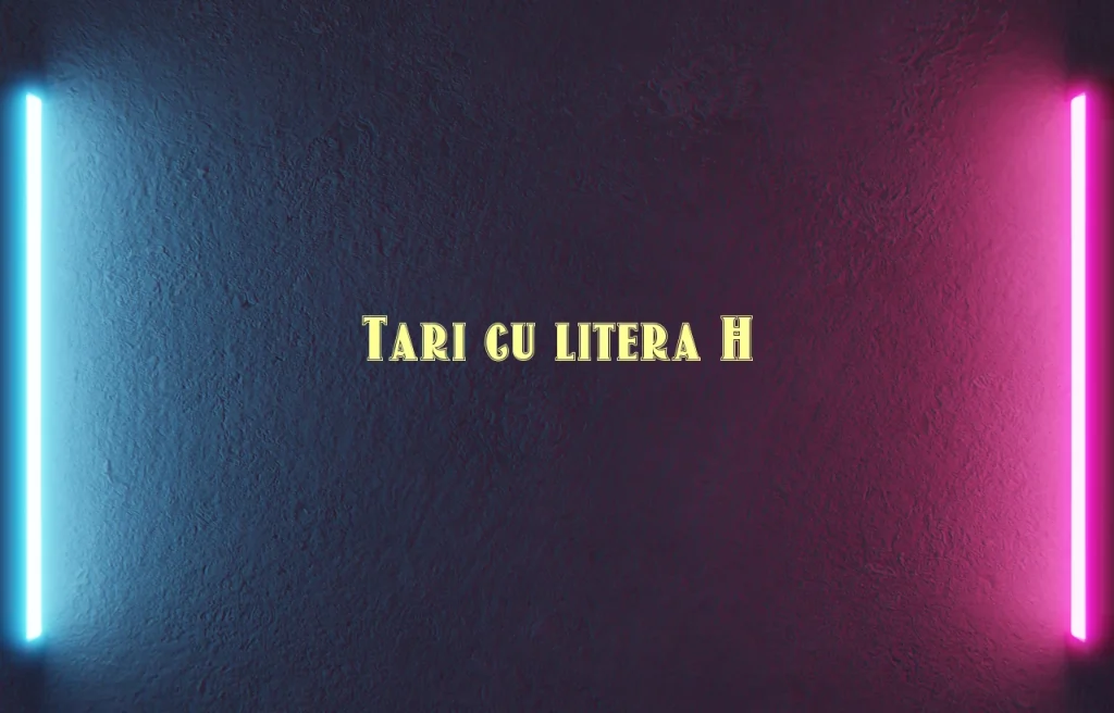 tari cu litera h