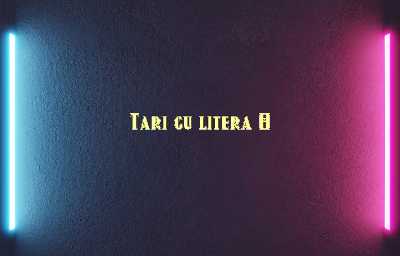 tari cu litera h