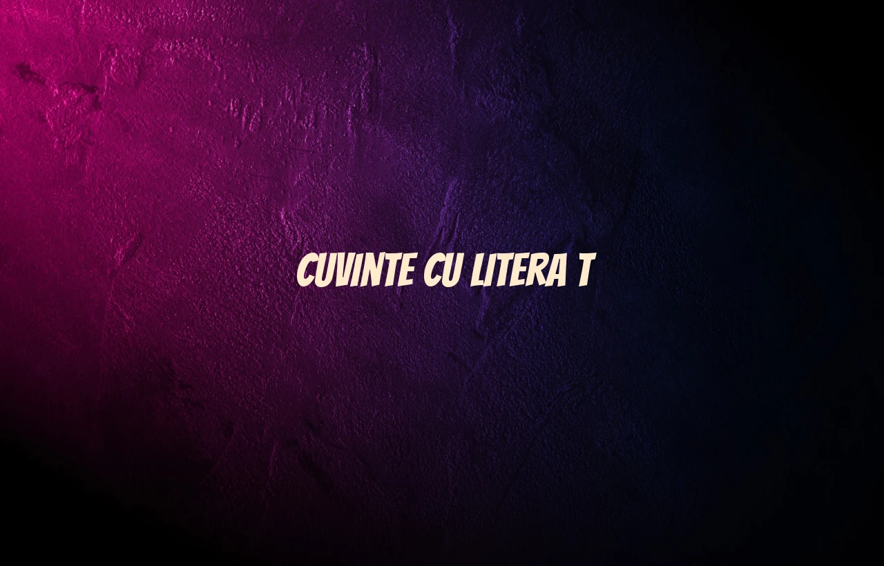 cuvinte cu litera t