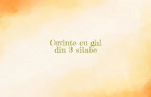 cuvinte cu ghi din 3 silabe