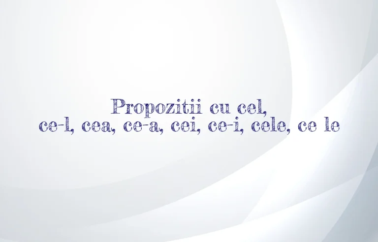 propozitii cu cel ce-l cea ce-a cei ce-i cele ce le
