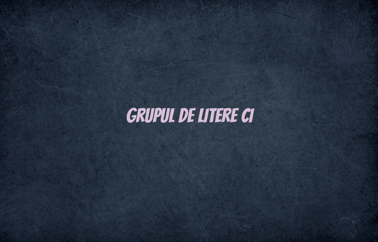 grupul de litere ci
