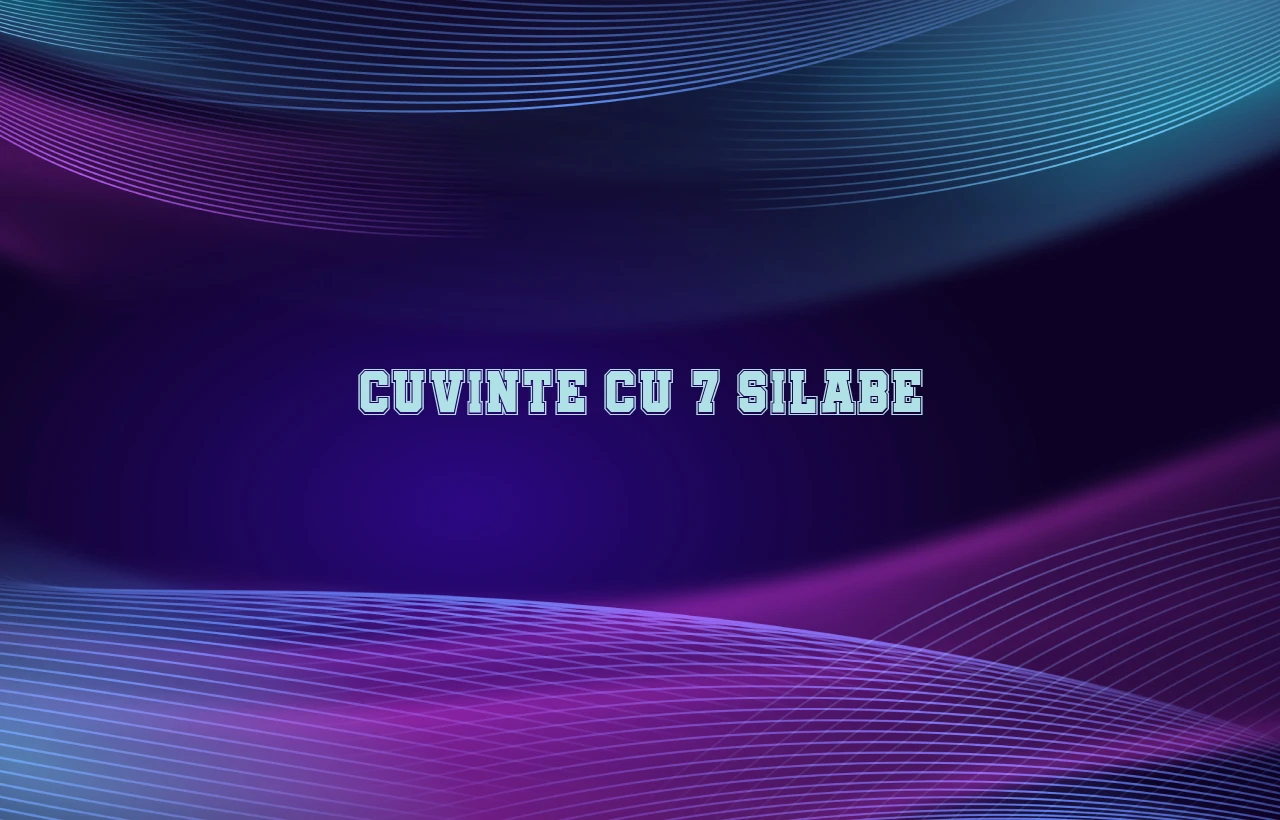 cuvinte cu 7 silabe