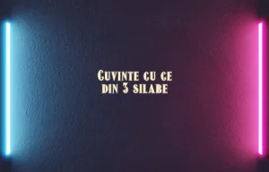 cuvinte cu ce din 3 silabe