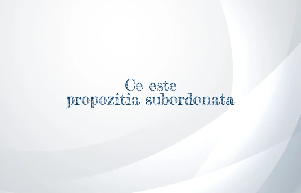 ce este propozitia subordonata