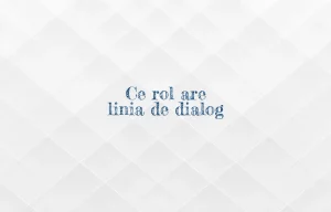 ce rol are linia de dialog