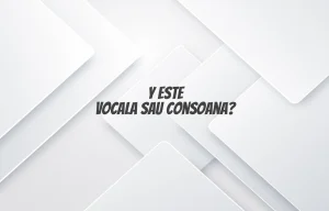 y este vocala sau consoana