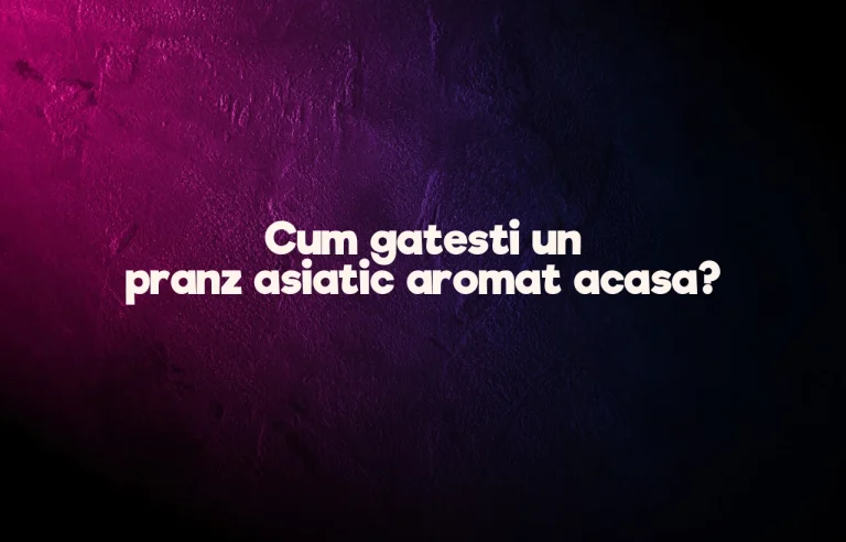 Cum gatesti un pranz asiatic aromat acasa?