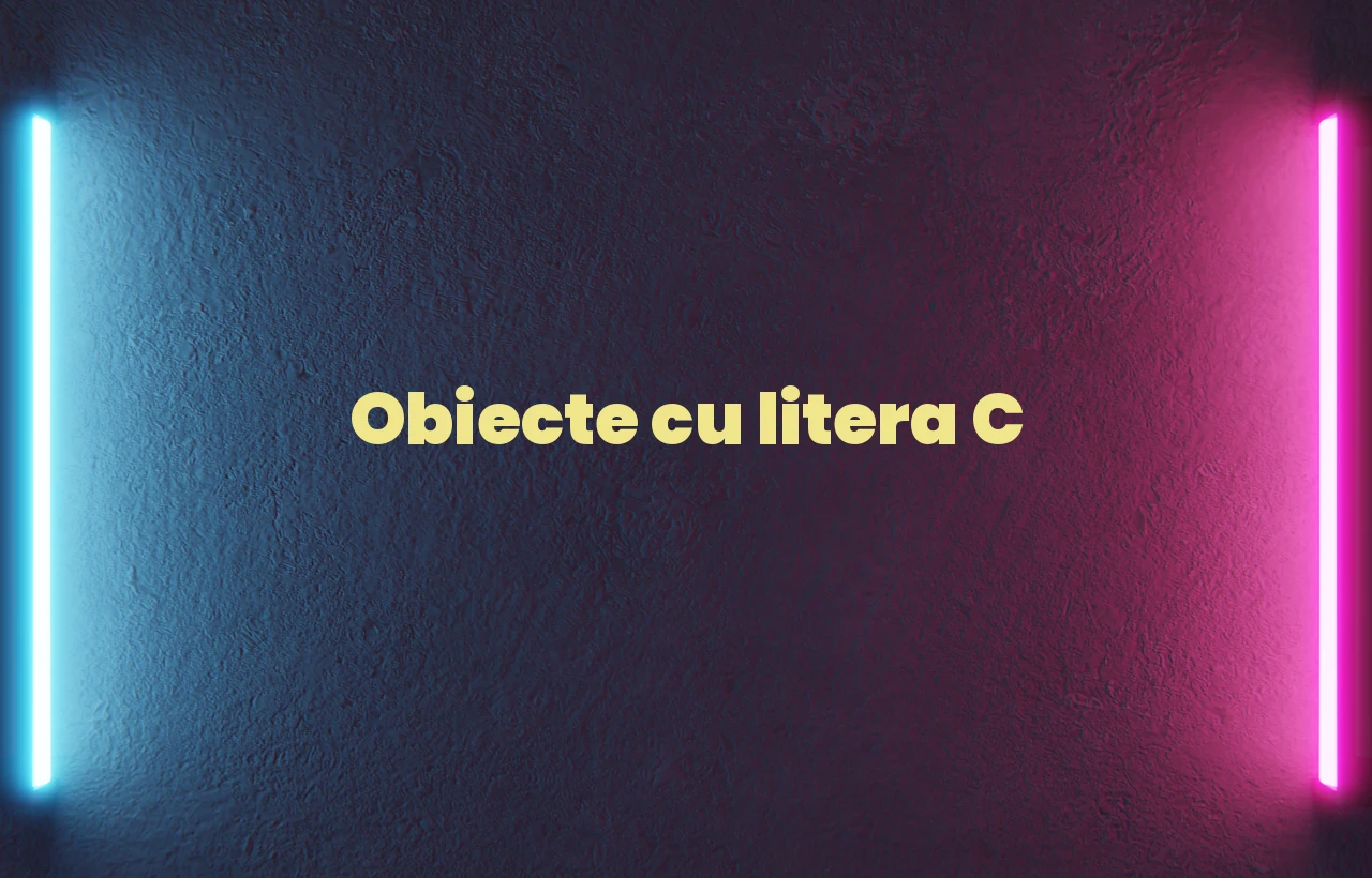 obiecte cu litera c
