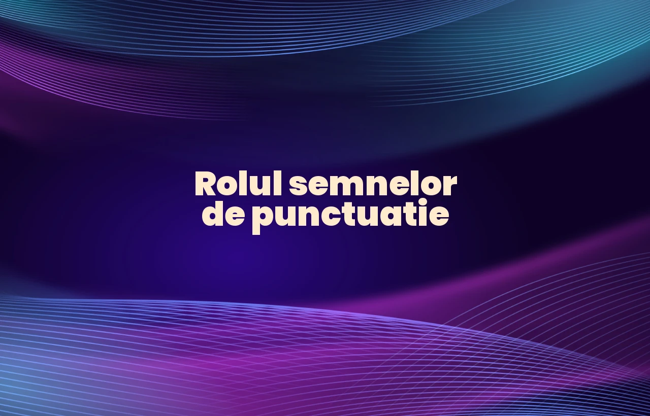 rolul semnelor de punctuatie
